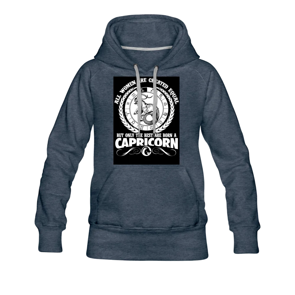 All Women Are Created Equal But Only The Best Are Born A Capricorn Women’s Premium Hoodie