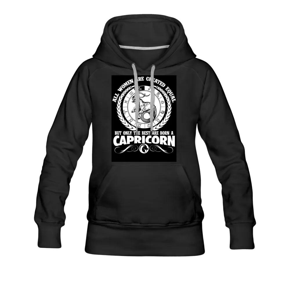 All Women Are Created Equal But Only The Best Are Born A Capricorn Women’s Premium Hoodie