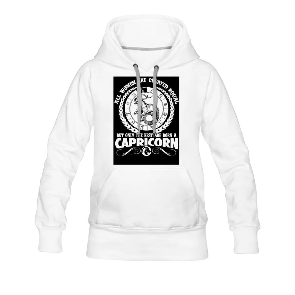 All Women Are Created Equal But Only The Best Are Born A Capricorn Women’s Premium Hoodie