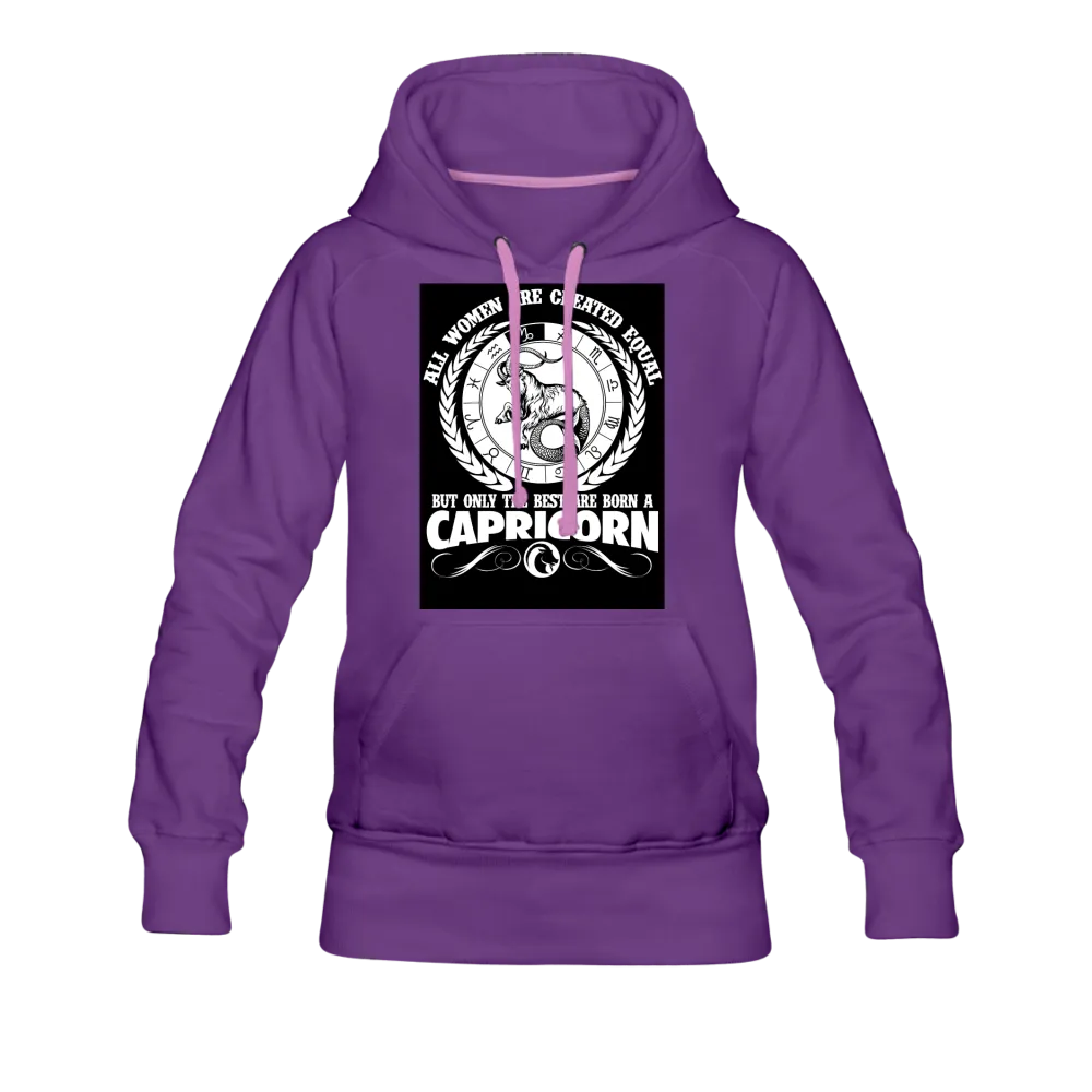 All Women Are Created Equal But Only The Best Are Born A Capricorn Women’s Premium Hoodie